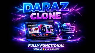 Daraz Clone (Fully Functional) 🛒 | Advanced Neon UI E-commerce Website in PHP & MySQL 💻✨