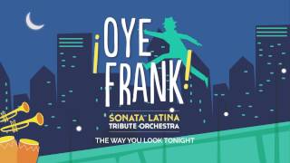 oye Frank Sonata Latina Tribute Orchestra  The Way You Look Tonight cover 