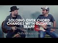 How To Solo Over Chord Changes - With Terrifying Nashville Guitarist Guthrie Trapp - Guitar Lesson
