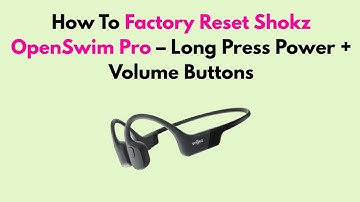 How To Factory Reset Shokz OpenSwim Pro – Long Press Power + Volume Buttons