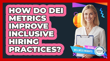 How Do DEI Metrics Improve Inclusive Hiring Practices? - Office Wellness Insights