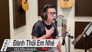 Đành Thôi Em Nhé - Nguyên Khang | \\