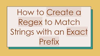 How to Create a Regex to Match Strings with an Exact Prefix