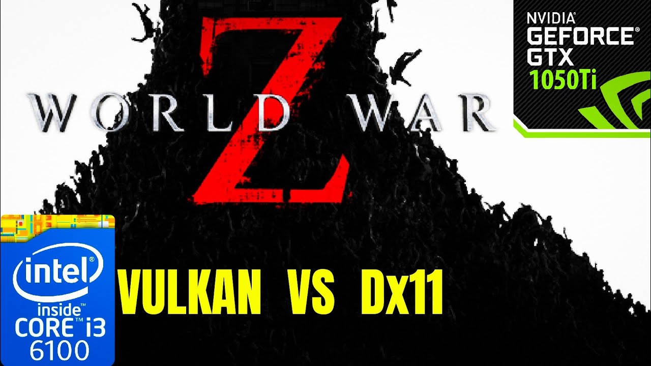 World War Z VULKAN VS DX11 GTX 1050 ti i3 6100 Benchmark YouTube