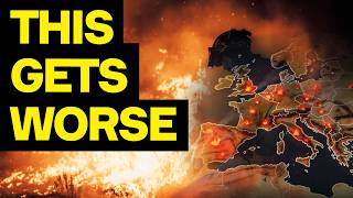 Europe Is BURNING - And This Is Only The Beginning