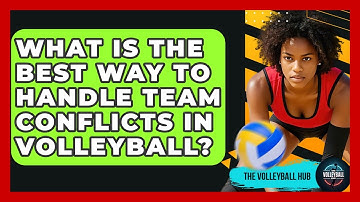 What Is The Best Way To Handle Team Conflicts In Volleyball? - The Volleyball Hub