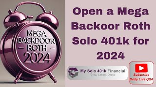 ⏰ Mega Backdoor Roth Solo 401k for 2024? Yes - Still Time to Open & Contribute Up to $77,500!