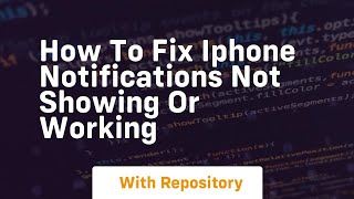 How to fix iphone notifications not showing or working