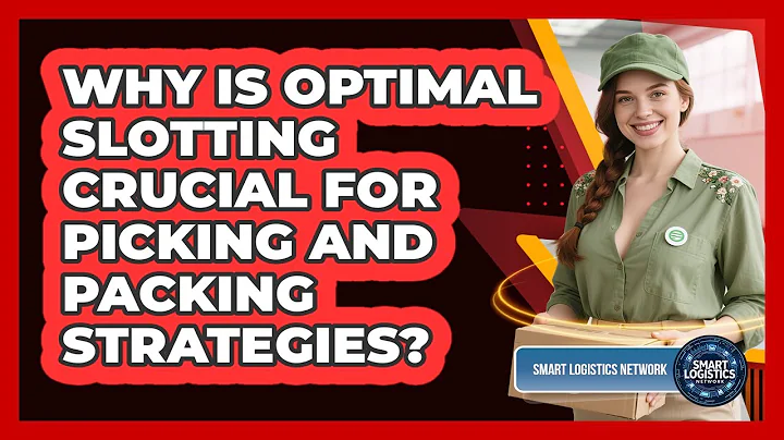Why Is Optimal Slotting Crucial For Picking And Packing Strategies? - Smart Logistics Network