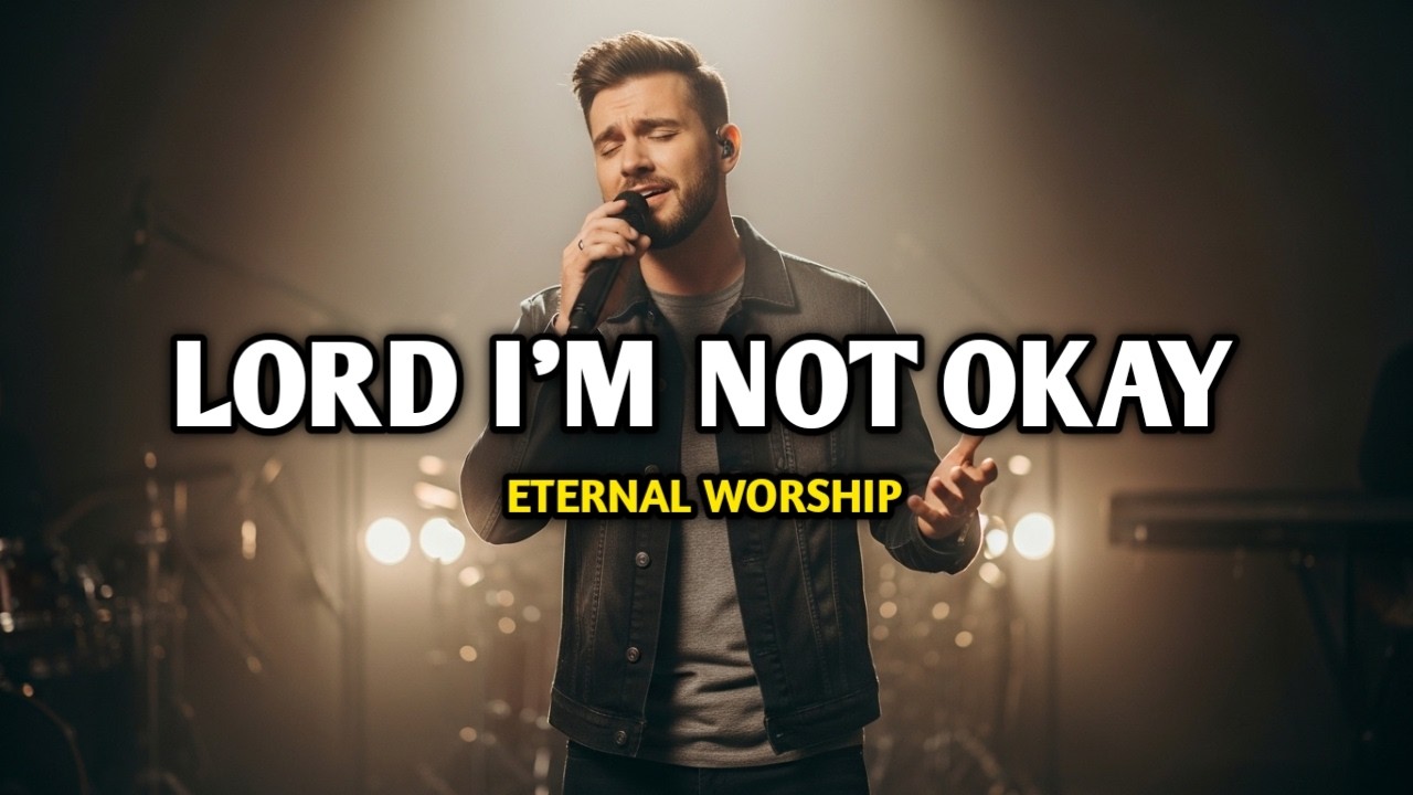Lord I’m Not Okay… Help Me | Emotional Worship Song