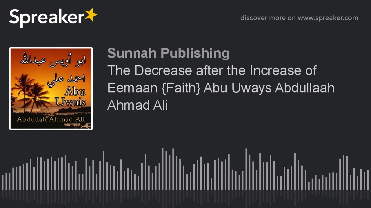 The Decrease after the Increase of Eemaan {Faith} Abu Uways Abdullaah Ahmad Ali