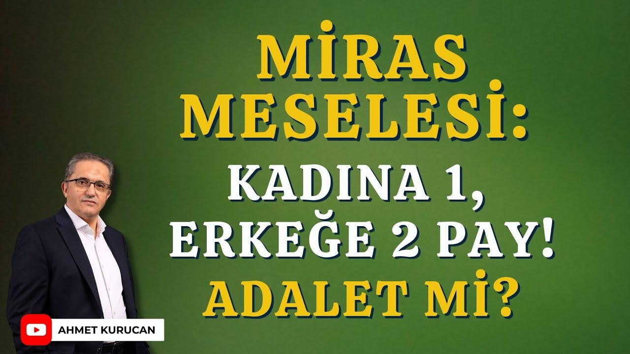 Mirasta Kadına 1, Erkeğe 2 Hisse!  Ama Adalet Nerede? | Ahmet Kurucan”