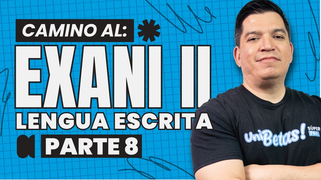 El Desafío de Lengua Escrita para tu Examen de Admisión EXANI II | Parte 8