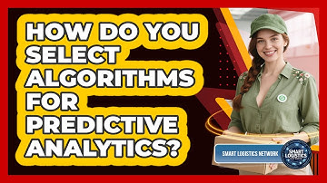 How Do You Select Algorithms For Predictive Analytics? - Smart Logistics Network
