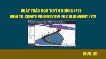 12 TRẮC DỌC (PROFILEVIEW) |  HƯỚNG DẪN XUẤT TRẮC DỌC TRONG CIVIL3D (P2)