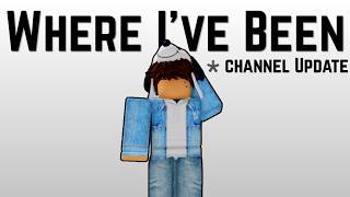 Where I've Been... (Channel Update & More)