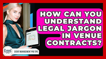 How Can You Understand Legal Jargon In Venue Contracts? - Event Management Pro Tips