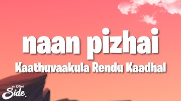 Kaathuvaakula Rendu Kaadhal - Naan Pizhai (Lyrics) | VijaySethupathi, Anirudh Ravichander