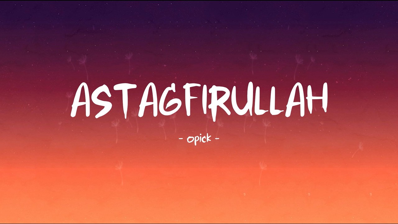 opick - astagfirullah - lirik hits