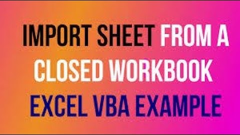 VBA to Import Sheet - Excel VBA to Import Sheet from Closed Workbook (Code Included) | Excel VBA