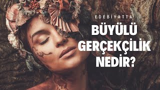 Edebiyatta Büyülü Gerçekçilik Nedir?