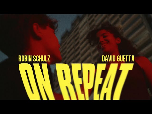 Robin Schulz &Amp; David Guetta - On Repeat (Official Video)