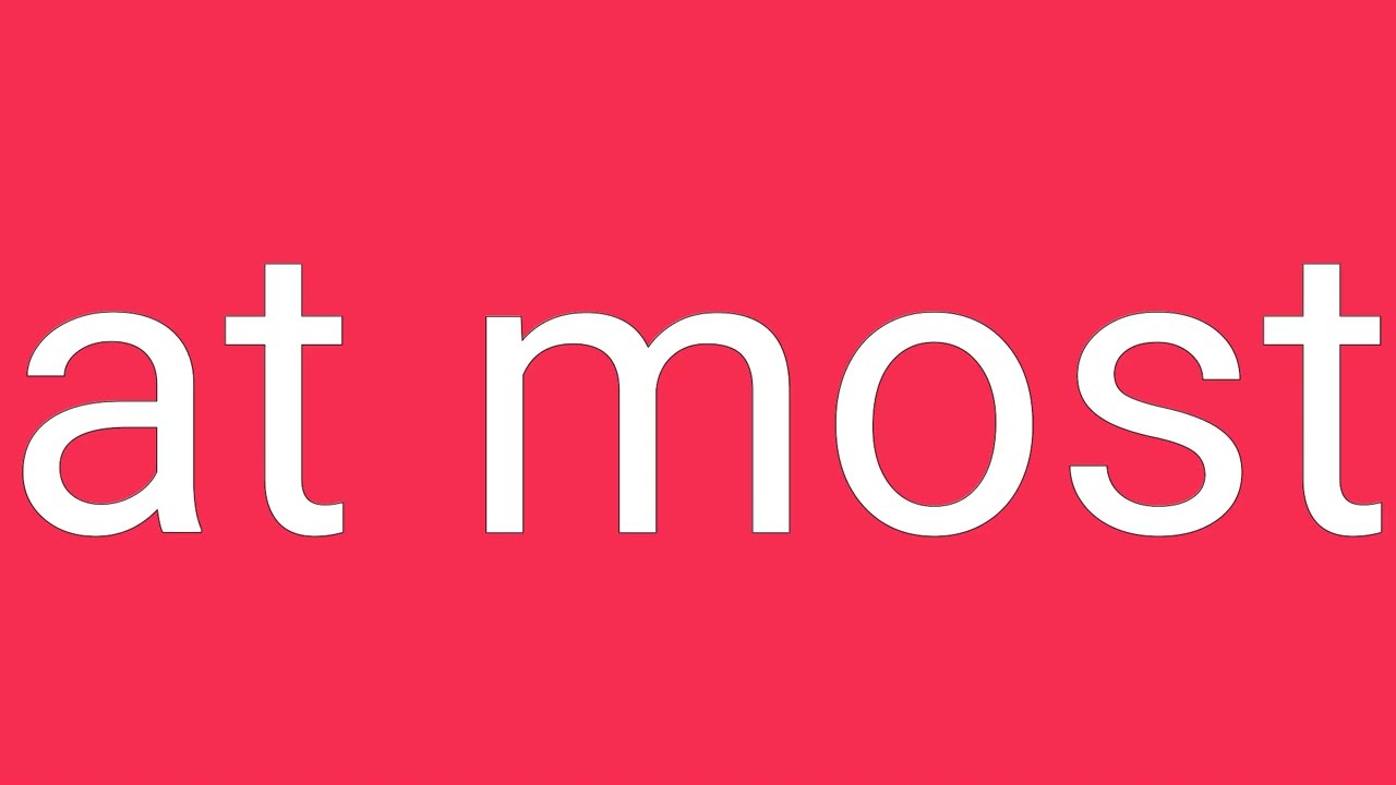 At Most Definition & Meaning