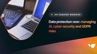 Data protection now: managing AI, cybersecurity and GDPR risks webinar