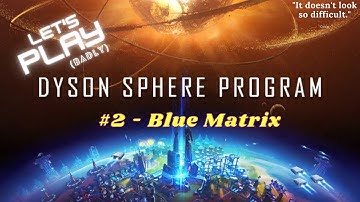 Lets Play (Badly!) - Dyson Sphere Program - EP02 - Blue Matrix