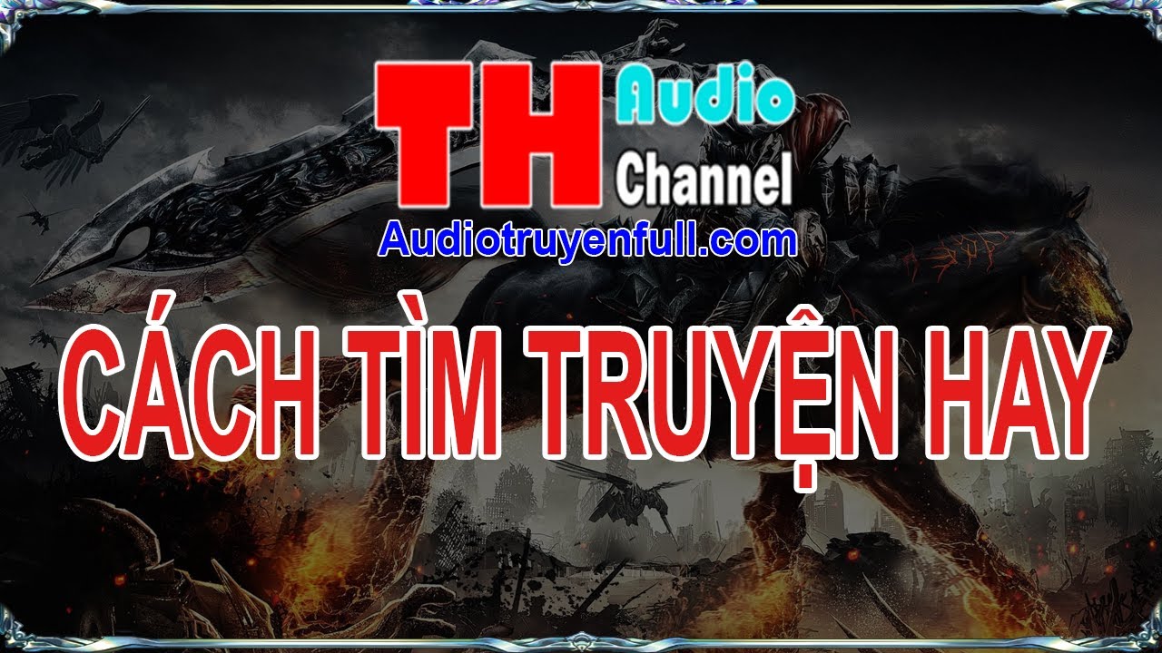 Cách tìm Truyện Audio hay để nghe! - TH Audiotruyenfull - Tiên Hiệp ...
