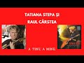 Tatiana stepa i raul crstea  a tine a mine