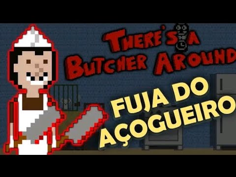 jogando there's a butcher around, o jogo de esconder do açougueiro ...