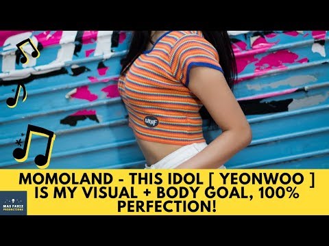 Momoland - This Idol [ Yeonwoo ] Is My Visual + Body Goal, 100% Perfection!
