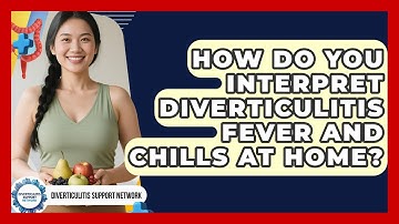 How Do You Interpret Diverticulitis Fever And Chills At Home? - Diverticulitis Support Network