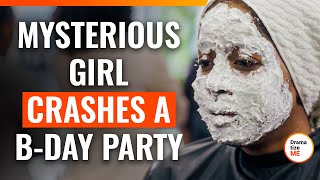 Mysterious Girl Crashes A B-Day Party | @DramatizeMe.Special