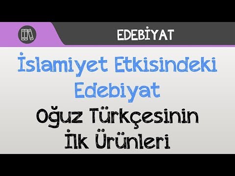 İslamiyet Etkisindeki Edebiyat - Oğuz Türkçesinin İlk Ürünleri