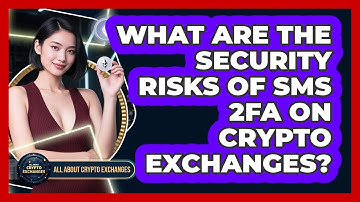 What Are The Security Risks Of SMS 2FA On Crypto Exchanges? - All About Crypto Exchanges