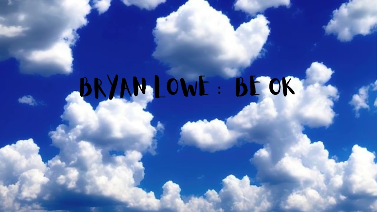 Be O.K - Bryan Lowe