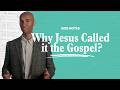 Why Jesus Called it the Gospel - Side Notes