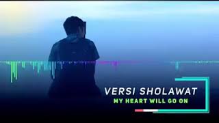 Versi sholawat my heart Will go on.