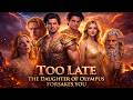 Too Late The Daughter Of Olympus Forsakes You Full Episode Full Drama Explaine Story Reviews