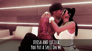 DIOSA AND LUCIFER. You Put A Spell On Me