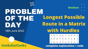 Longest Possible Route in a Matrix with Hurdles | gfg POTD | 18th June | Let