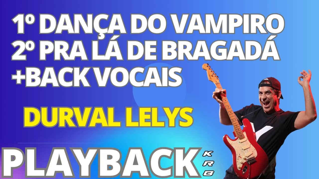 DANÇA DO VAMPIRO + PRA LÁ DE BRAGADÁ   DURVAL LELYS +BACK VOCAIS   PLAYBACK KARAOKE DEMONSTRAÇÃO