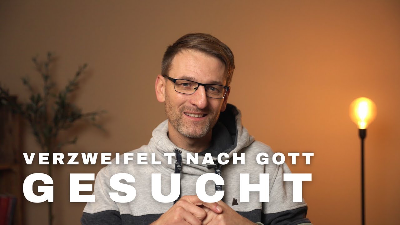 Ich habe verzweifelt nach Gott gesucht und.....
