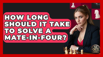 How Long Should It Take To Solve A Mate-in-Four? - The Chess Codex