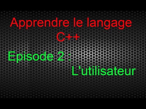 Apprendre le langage C++ | Episode 2 : L'utilisateur