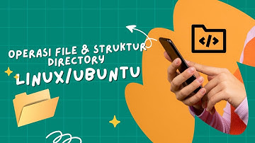 Operasi File & Struktur Directory pada sistem operasi Ubuntu/Linux | Prak4 Sistem Operasi