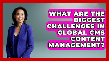 What Are The Biggest Challenges In Global CMS Content Management? - Saas Marketing Wizards