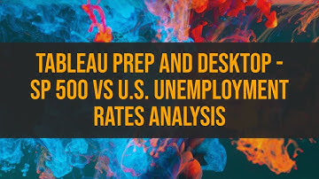 Tableau Prep and Desktop - SP 500 vs US Unemployment Rates Analysis